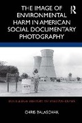 Cover: The Image of Environmental Harm in American Social Documentary Photography - Routledge