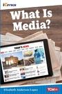 Cover: What Is Media? - Teacher Created Materials, Inc