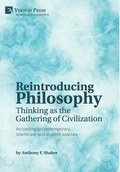 Cover: Reintroducing Philosophy: Thinking as the Gathering of Civilization - Vernon Press