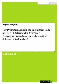 Abbildung von: Der Prinzipientopos in Marie Juchacz' Rede aus der 11. Sitzung der Weimarer Nationalversammlung. Gerechtigkeit als Selbstverständlichkeit? - GRIN Verlag