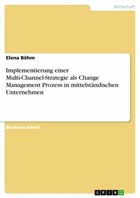 Abbildung von: Implementierung einer Multi-Channel-Strategie als Change Management Prozess in mittelständischen Unternehmen - GRIN Verlag