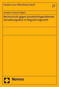 Abbildung von: Rechtsschutz gegen privatrechtsgestaltende Verwaltungsakte im Regulierungsrecht - Nomos