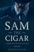 Cover: Sam the Cigar: A Biography of Sam Giancana (Organized Crime, #6) - Absolute Crime