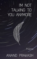 Cover: I'm Not Talking To You Anymore: Poems (Poetry Books) - Anand Prakash