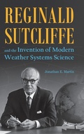 Cover: Reginald Sutcliffe and the Invention of Modern Weather Systems Science - Purdue University Press