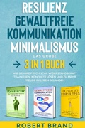 Cover: Resilienz- Gewaltfreie Kommunikation- Minimalismus- Das gro&szlig;e 3 in 1 Buch - epubli
