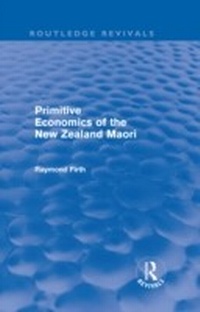 Bild vergrößern Bild: Primitive Economics of the New Zealand Maori (Routledge Revivals) - Routledge