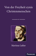 Cover: Von der Freyheit eynis Christenmenschen - Gesellschaft f&uuml;r Innere und &Auml;u&szlig;ere Mission Abt. Freimund Verlag