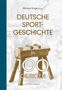 Abbildung von: Deutsche Sportgeschichte in 100 Objekten - J. S. Klotz Verlagshaus
