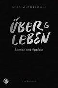 Cover: &Uuml;berleben - &Uuml;bers Leben. Blumen und Applaus - CharlesVerlag
