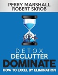Cover: Detox, Declutter, Dominate - Perry Marshall & Associates