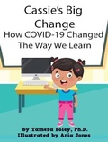Cover: Cassie's Big Change How COVID-19 Changed The Way We Learn - Education 4 All Now LLC