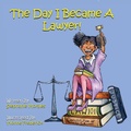 Cover: The Day I Became A Lawyer - Morales Press LLC.