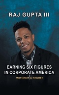 Cover: Earning Six Figures in Corporate America Without a Degree - AUTHORHOUSE
