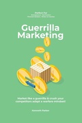 Cover: Guerilla marketing New Millennium Edition - Market like a guerrilla & crush your competitors adapt a warfare mindset! perfect for entrepeneurs, job hunters, financial advisors, writers & coaches - Independent Publishing Network