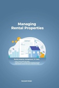 Cover: Managing Rental Properties - rental property management 101 learn how to own rental real estate, manage & start a rental property investing business. make passive income from your investment today - Independent Publishing Network