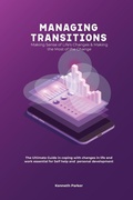 Cover: Managing transistions - Making Sense of Life's Changes & Making the Most of the Change, The Ultimate Guide in coping with changes in life and work essential for Self help and personal development - Independent Publishing Network