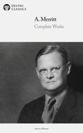 Cover: Delphi Complete Works of A. Merritt (Illustrated) - Delphi Classics Ltd