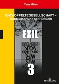 Cover: Entkoppelte Gesellschaft - Ostdeutschland seit 1989/90 - Peter Lang Verlag