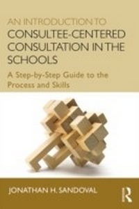 Abbildung von: An Introduction to Consultee-Centered Consultation in the Schools - Routledge