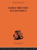 Cover: Early British Economics from the XIIIth to the middle of the XVIIIth century - Routledge