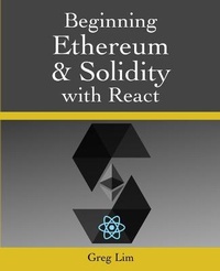 Enlarge image Cover: Beginning Ethereum and Solidity with React - Greg Lim