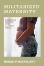 Cover: Militarized Maternity - Naval Institute Press