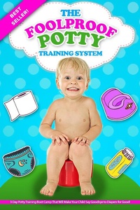 Enlarge image Cover: The Foolproof Potty Training System: 3 Day Potty Training Boot Camp That Will Make Your Child Say Goodbye to Diapers for Good! - Jessica Ross