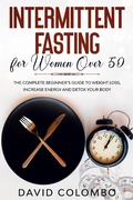 Cover: INTERMITTENT FASTING FOR WOMEN OVER 50 - The Complete Beginner's Guide to Weight Loss, Increase Energy and Detox your Body - David Colombo