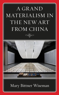 Abbildung von: A Grand Materialism in the New Art from China - Bloomsbury eBooks US