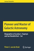 Cover: Pioneer and Master of Galactic Astronomy: Biographies of Jacobus C. Kapteyn and Jan Hendrik Oort - Set - Springer