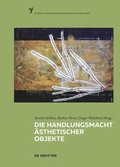 Cover: Die Handlungsmacht &auml;sthetischer Objekte - De Gruyter