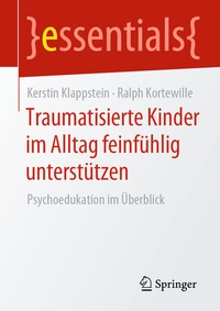 Abbildung von: Traumatisierte Kinder im Alltag feinfühlig unterstützen - Springer