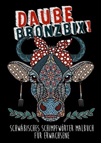 Abbildung von: Daube Bronzbix - Schwäbisches Schimpfwörter Malbuch für Erwachsene: - epubli