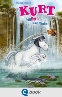 Abbildung von: Kurt, Einhorn wider Willen 3. EinHorn - eine Mission - Ellermann