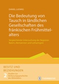 Cover: Die Bedeutung von Tausch in l&auml;ndlichen Gesellschaften des fr&auml;nkischen Fr&uuml;hmittelalters - Jan Thorbecke Verlag