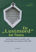 Cover: Ein "Lustmord" bei Tisens und noch weitere Gerichts- und Kriminalf&auml;lle aus S&uuml;dtirol 1900-1949. Gro&szlig;e und kleine, gel&ouml;ste und ungel&ouml;ste - Universit&auml;tsbuchhandlung A. Weger GmbH