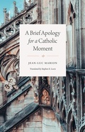 Cover: A Brief Apology for a Catholic Moment - University of Chicago Press