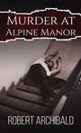 Cover: Murder at Alpine Manor - AUSTIN MACAULEY PUBLISHERS LTD