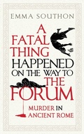 Cover: A Fatal Thing Happened on the Way to the Forum - Oneworld Publications