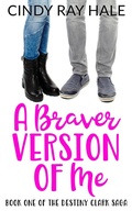 Cover: A Braver Version of Me (The Destiny Clark Saga, #1) - Cindy Ray Hale