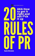 Cover: 20 Rules of PR AKA - How to get it right and not f**k it up - The PR Mastercoach