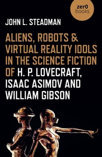 Abbildung von: Aliens, Robots & Virtual Reality Idols in the Science Fiction of H. P. Lovecraft, Isaac Asimov and William Gibson - Collective Ink