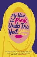 Cover: My Hair is Pink Under This Veil - Biteback Publishing