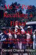Cover: Me 'n' Pete Recalling a Fifties' Childhood - Gerard Charles Wilson Publisher