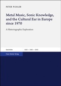 Cover: Metal Music, Sonic Knowledge, and the Cultural Ear in Europe since 1970 - Franz Steiner Verlag