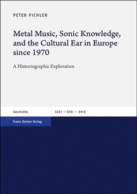 Abbildung von: Metal Music, Sonic Knowledge, and the Cultural Ear in Europe since 1970 - Franz Steiner Verlag