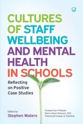 Cover: Cultures of Staff Wellbeing and Mental Health in Schools: Reflecting on Positive Case Studies - Open University Press
