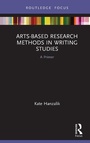 Cover: Arts-Based Research Methods in Writing Studies - Routledge