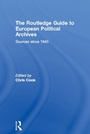 Cover: The Routledge Guide to European Political Archives - Routledge
